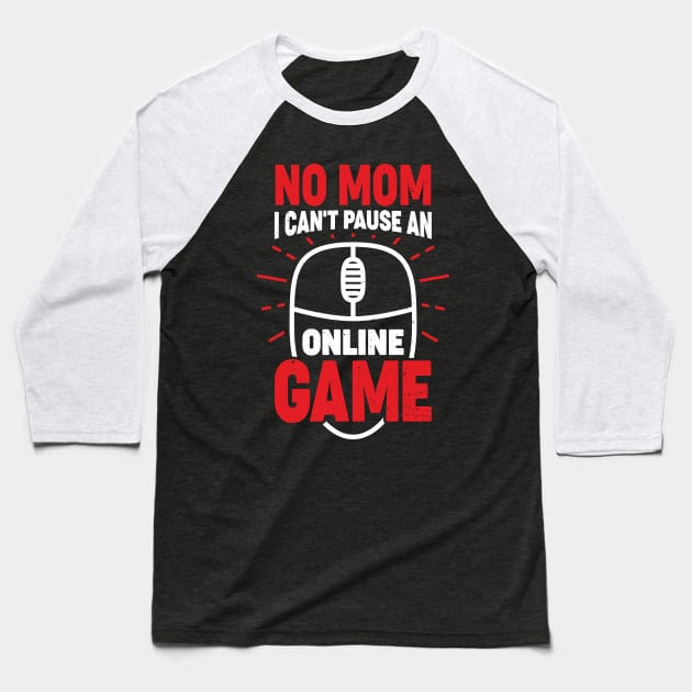 No Mom I Can't Pause An Online Game Baseball T-Shirt by Dolde08